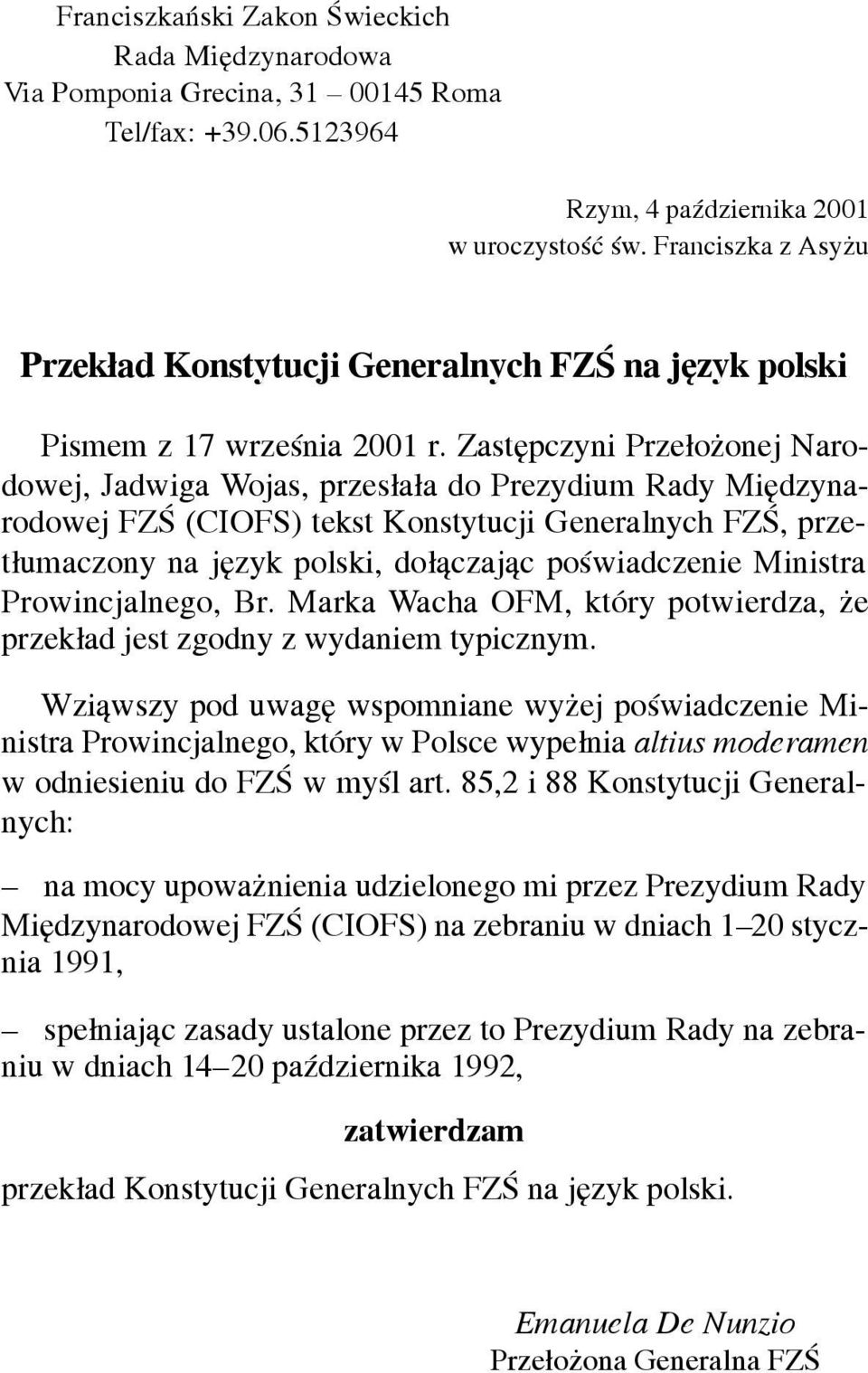 Zastêpczyni Prze³o onej Narodowej, Jadwiga Wojas, przes³a³a do Prezydium Rady Miêdzynarodowej FZŒ (CIOFS) tekst Konstytucji Generalnych FZŒ, przet³umaczony na jêzyk polski, do³¹czaj¹c poœwiadczenie