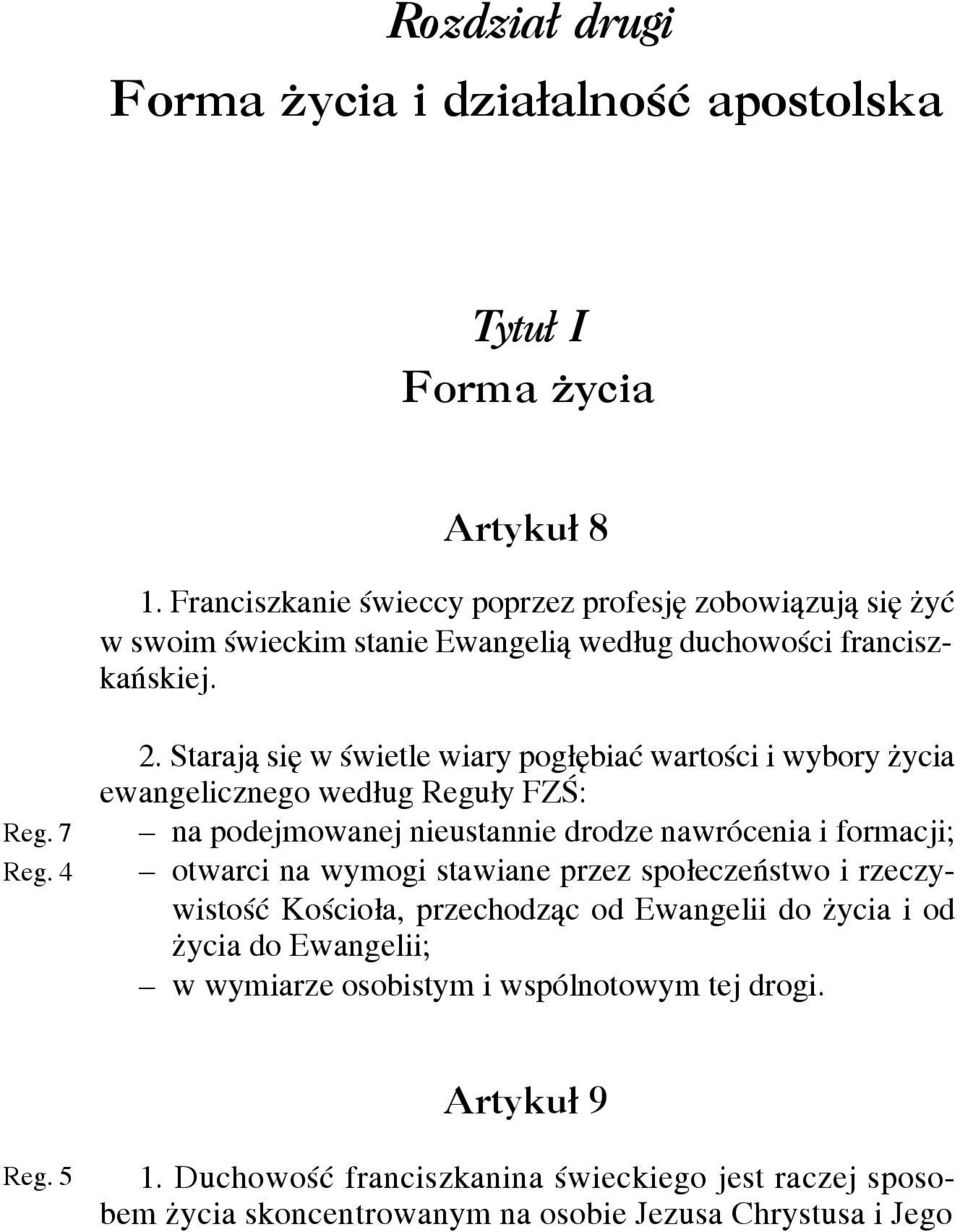 Staraj¹ siê w œwietle wiary pog³êbiaæ wartoœci i wybory ycia ewangelicznego wed³ug Regu³y FZŒ: na podejmowanej nieustannie drodze nawrócenia i formacji; otwarci na wymogi