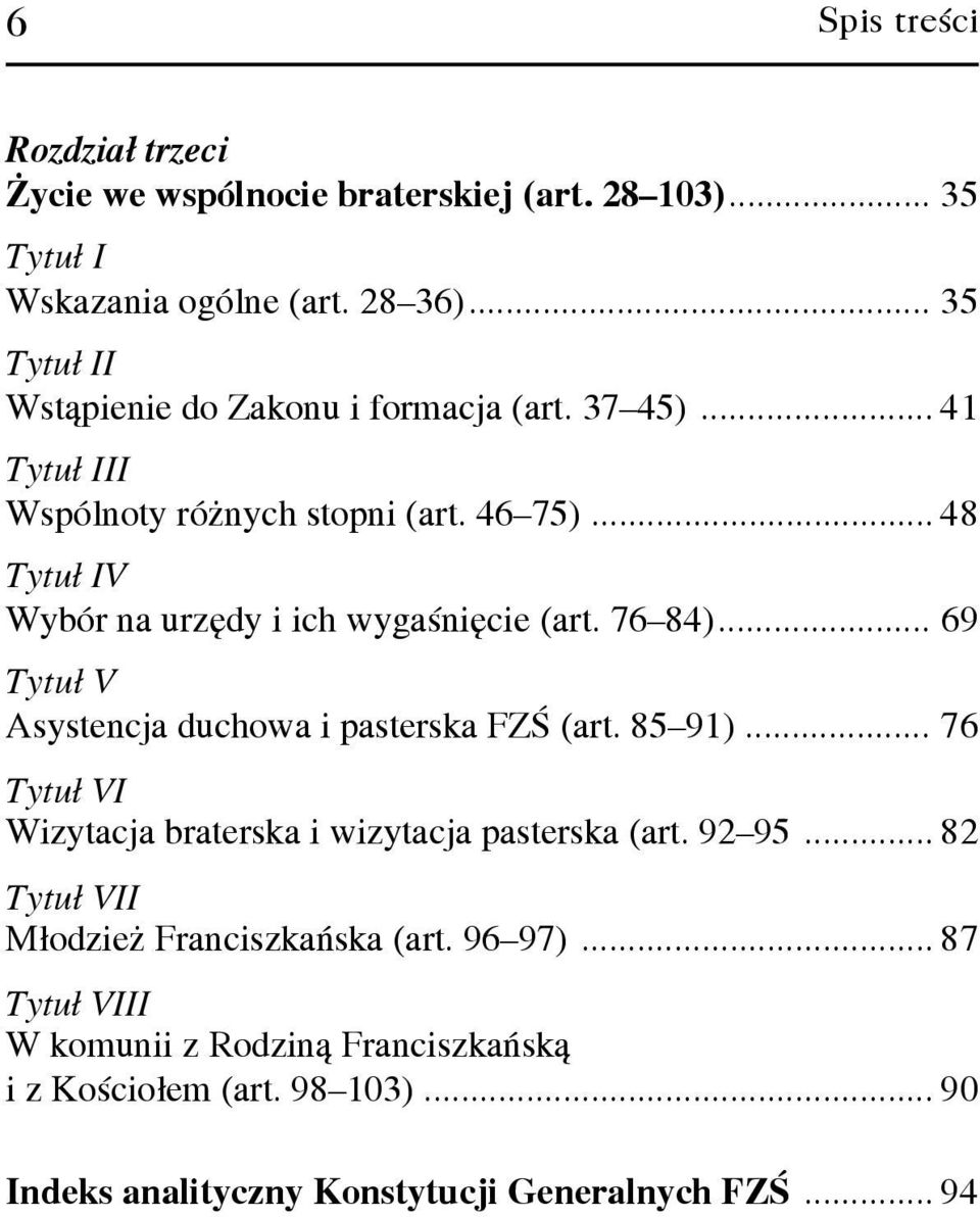 .. 48 Tytu³ IV Wybór na urzêdy i ich wygaœniêcie (art. 76 84)... 69 Tytu³ V Asystencja duchowa i pasterska FZŒ (art. 85 91).