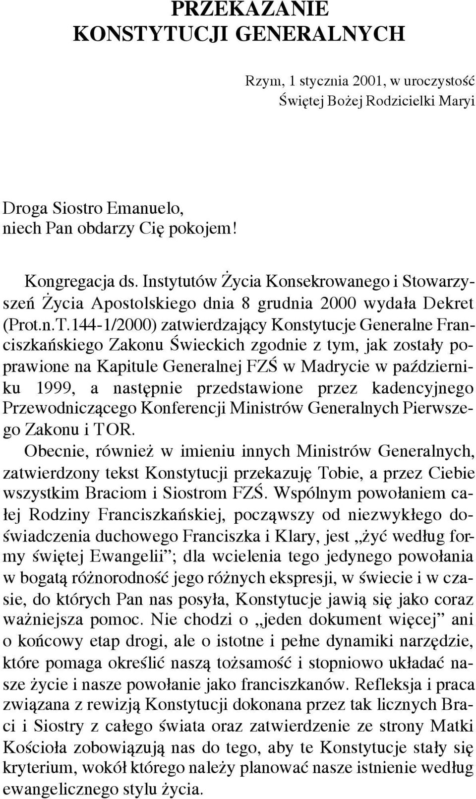 144-1/2000) zatwierdzaj¹cy Konstytucje Generalne Franciszkañskiego Zakonu Œwieckich zgodnie z tym, jak zosta³y poprawione na Kapitule Generalnej FZŒ w Madrycie w paÿdzierniku 1999, a nastêpnie