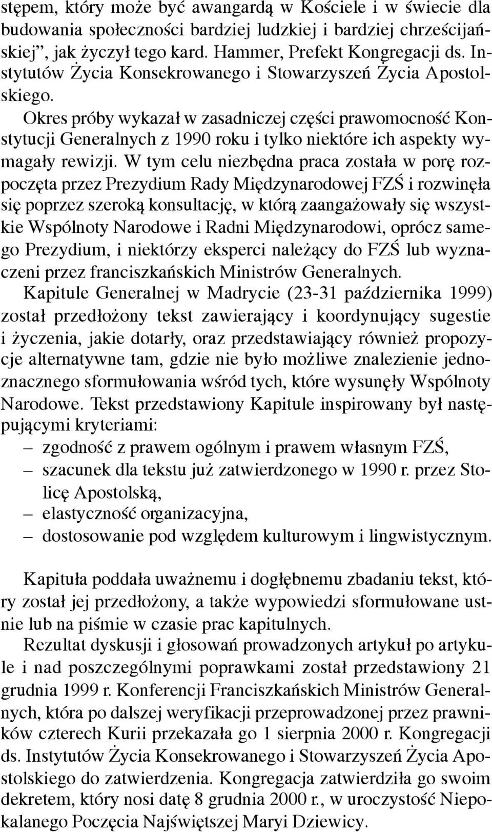 Okres próby wykaza³ w zasadniczej czêœci prawomocnoœæ Konstytucji Generalnych z 1990 roku i tylko niektóre ich aspekty wymaga³y rewizji.