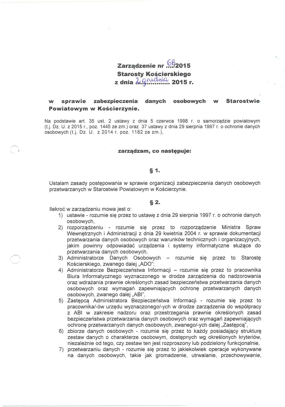 poz. 1182 ze zm.), zarządzam, co następuje: 1. Ustalam zasady postępowania w sprawie organizacji zabezpieczenia danych osobowych przetwarzanych w Starostwie Powiatowym w Kościerzynie. 2.