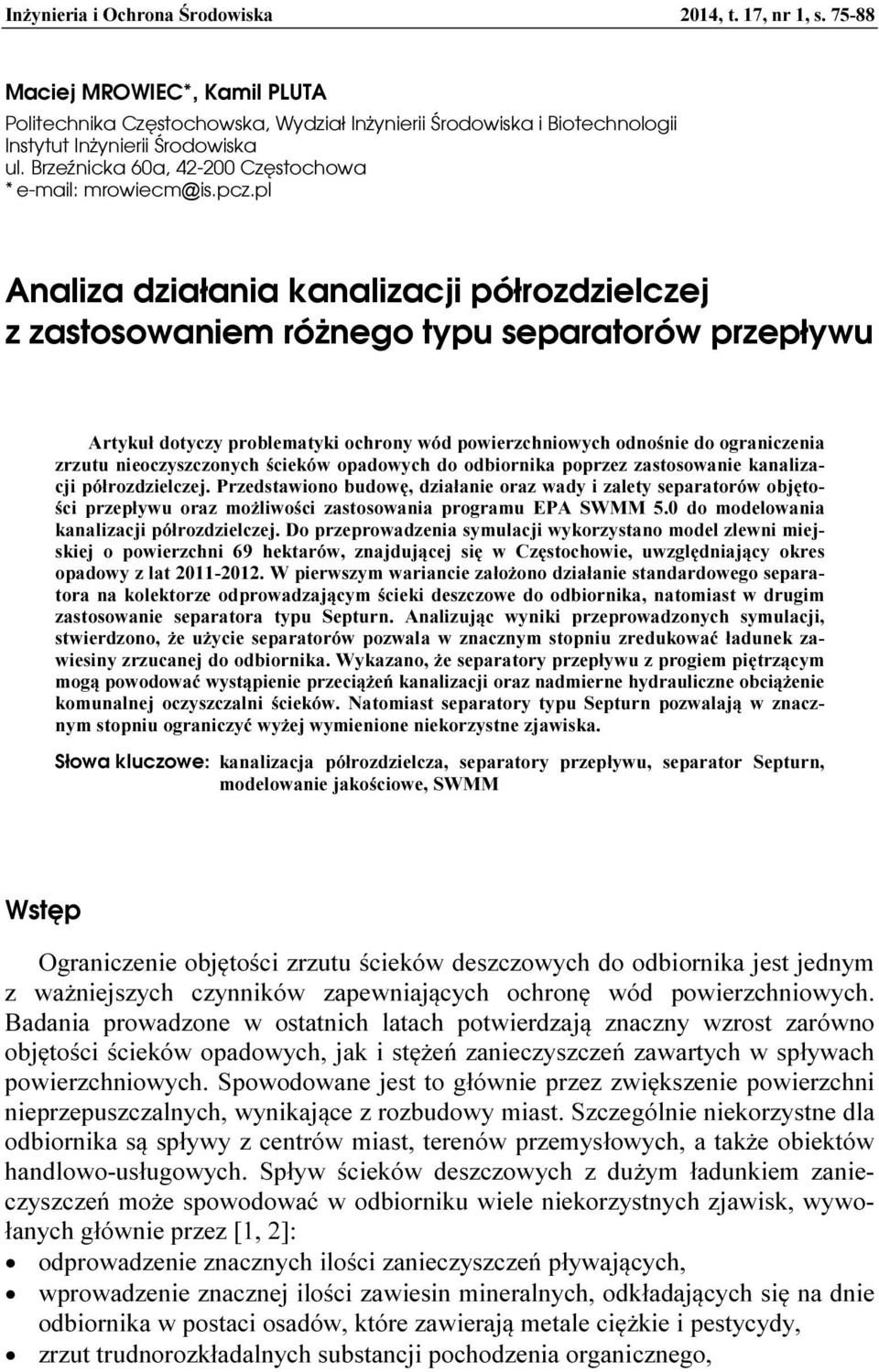 pl Analiza działania kanalizacji półrozdzielczej z zastosowaniem różnego typu separatorów przepływu Artykuł dotyczy problematyki ochrony wód powierzchniowych odnośnie do ograniczenia zrzutu