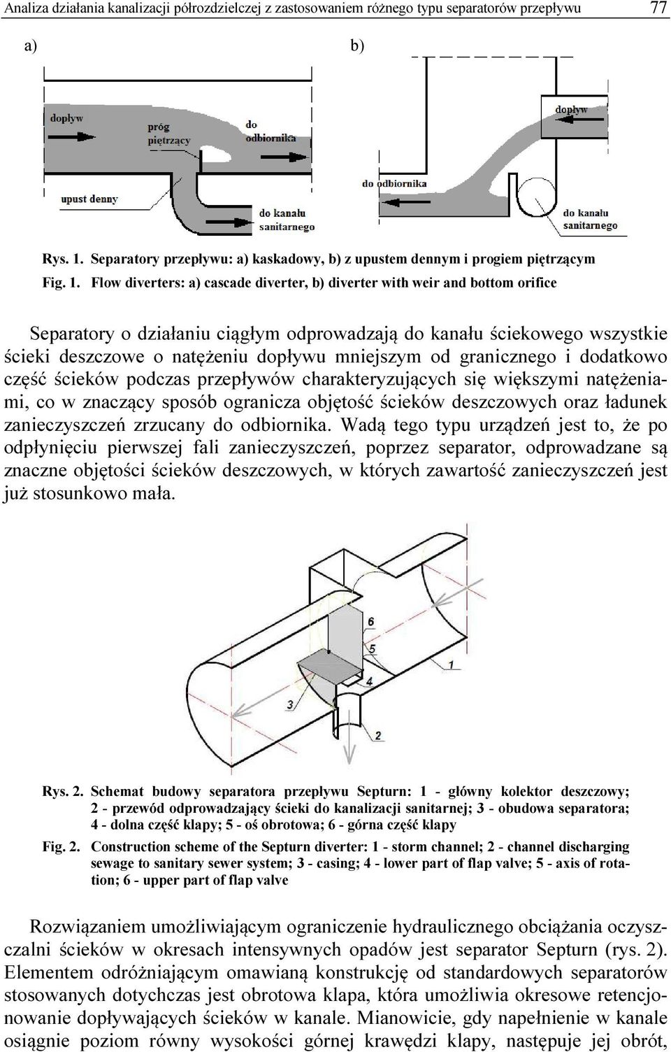 Flow diverters: a) cascade diverter, b) diverter with weir and bottom orifice Separatory o działaniu ciągłym odprowadzają do kanału ściekowego wszystkie ścieki deszczowe o natężeniu dopływu mniejszym