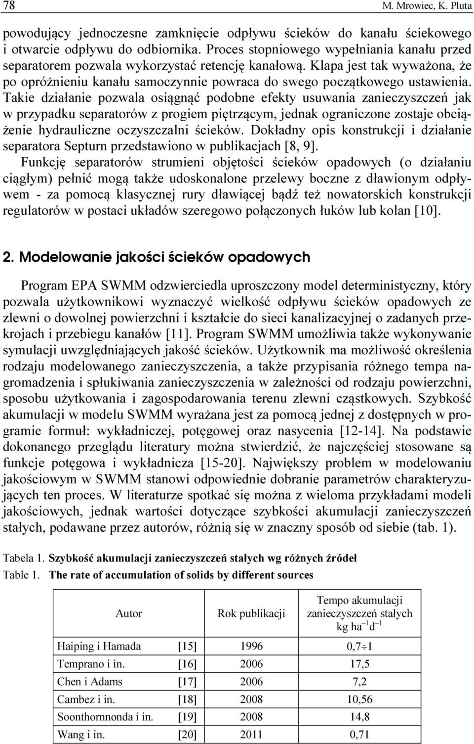 Takie działanie pozwala osiągnąć podobne efekty usuwania zanieczyszczeń jak w przypadku separatorów z progiem piętrzącym, jednak ograniczone zostaje obciążenie hydrauliczne oczyszczalni ścieków.