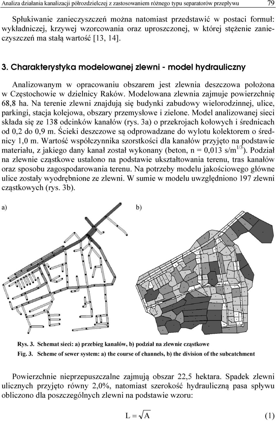 Charakterystyka modelowanej zlewni - model hydrauliczny Analizowanym w opracowaniu obszarem jest zlewnia deszczowa położona w Częstochowie w dzielnicy Raków.