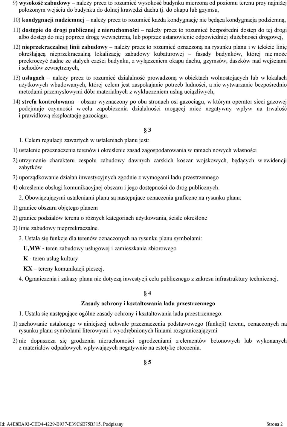 bezpośredni dostęp do tej drogi albo dostęp do niej poprzez drogę wewnętrzną, lub poprzez ustanowienie odpowiedniej służebności drogowej, 12) nieprzekraczalnej linii zabudowy należy przez to rozumieć