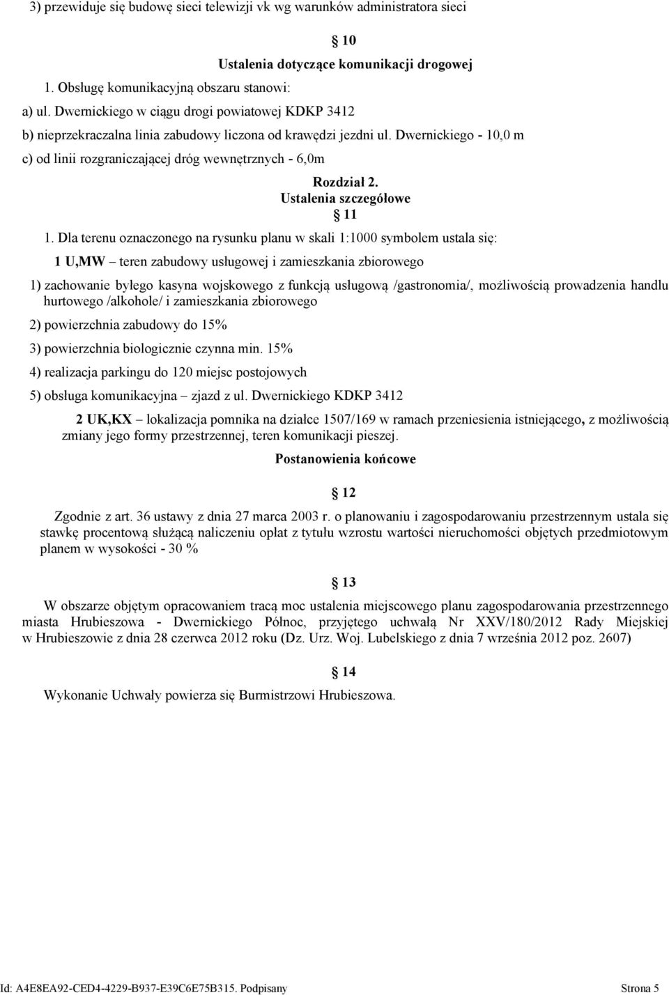 Dwernickiego - 10,0 m c) od linii rozgraniczającej dróg wewnętrznych - 6,0m Rozdział 2. Ustalenia szczegółowe 11 1.