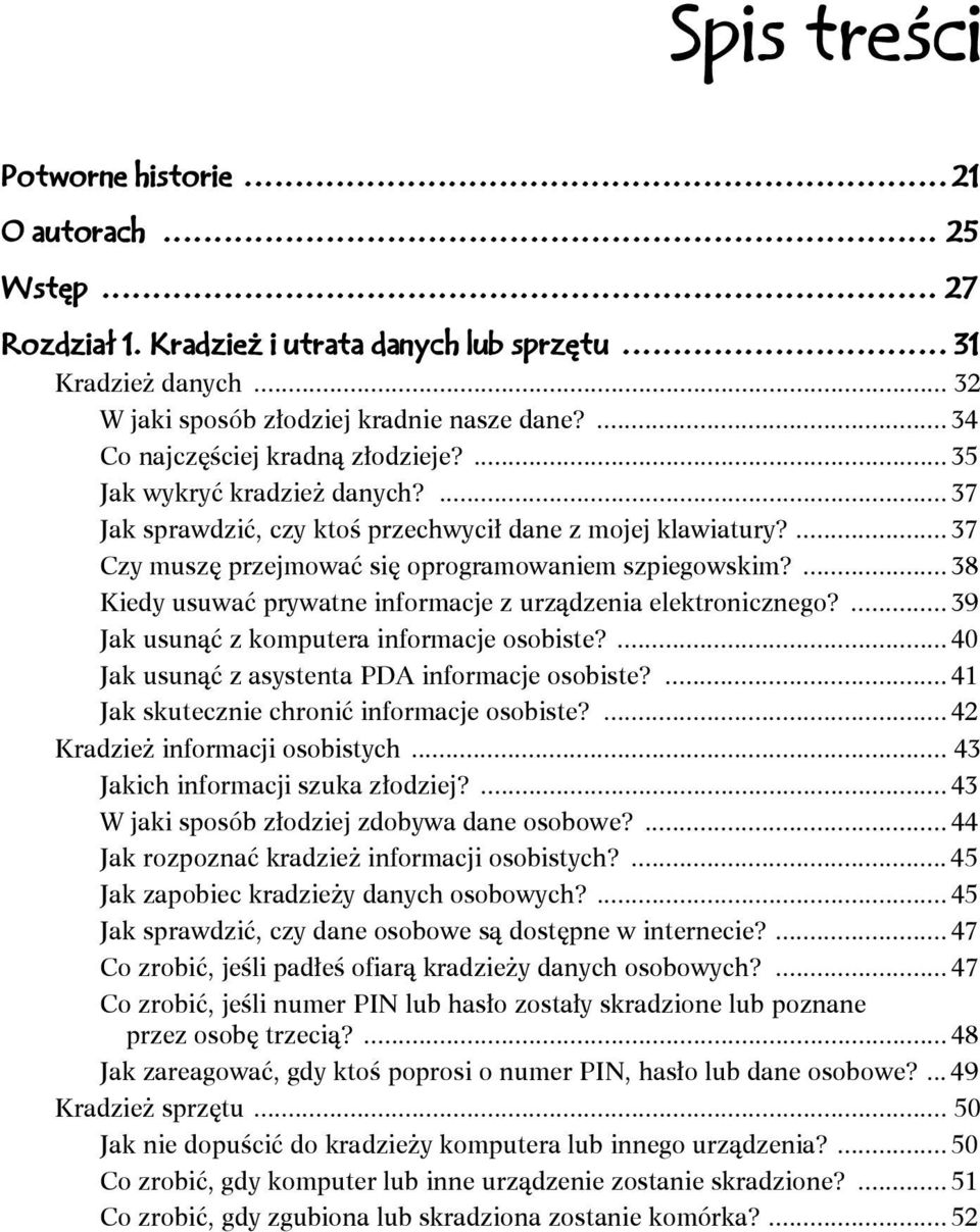 ... 38 Kiedy usuwać prywatne informacje z urządzenia elektronicznego?... 39 Jak usunąć z komputera informacje osobiste?... 40 Jak usunąć z asystenta PDA informacje osobiste?