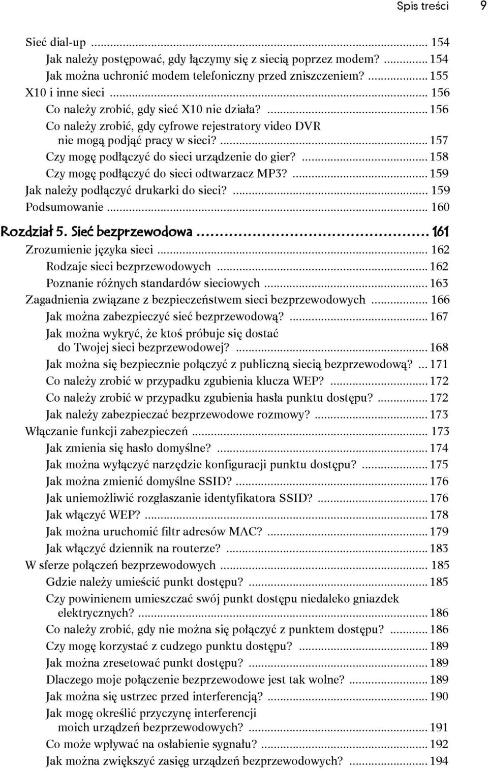 ... 158 Czy mogę podłączyć do sieci odtwarzacz MP3?... 159 Jak należy podłączyć drukarki do sieci?... 159 Podsumowanie... 160 Rozdział 5. Sieć bezprzewodowa... 161 Zrozumienie języka sieci.