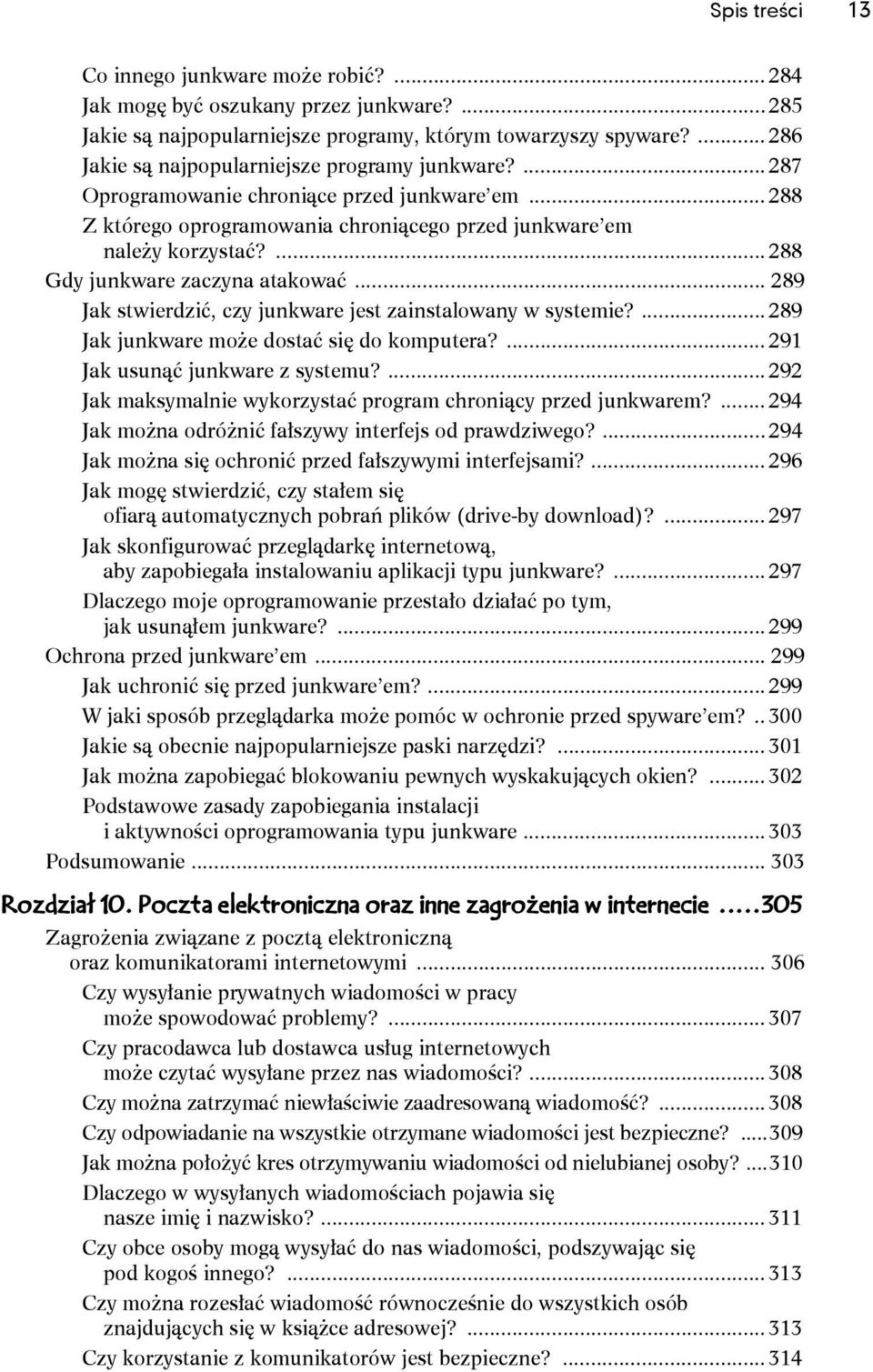 ... 288 Gdy junkware zaczyna atakować... 289 Jak stwierdzić, czy junkware jest zainstalowany w systemie?... 289 Jak junkware może dostać się do komputera?... 291 Jak usunąć junkware z systemu?