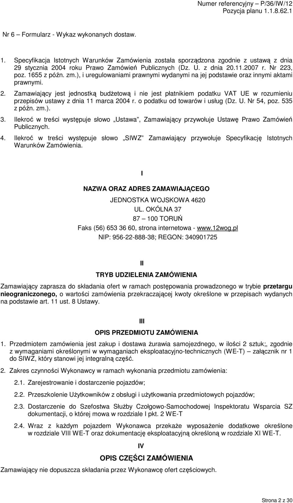 o podatku od towarów i usług (Dz. U. Nr 54, poz. 535 z późn. zm.). 3. Ilekroć w treści występuje słowo Ustawa, Zamawiający przywołuje Ustawę Prawo Zamówień Publicznych. 4.