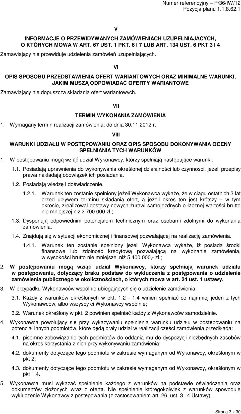 VII TERMIN WYKONANIA ZAMÓWIENIA 1. Wymagany termin realizacji zamówienia: do dnia 30.11.2012 r. VIII WARUNKI UDZIAŁU W POSTĘPOWANIU ORAZ OPIS SPOSOBU DOKONYWANIA OCENY SPEŁNIANIA TYCH WARUNKÓW 1.