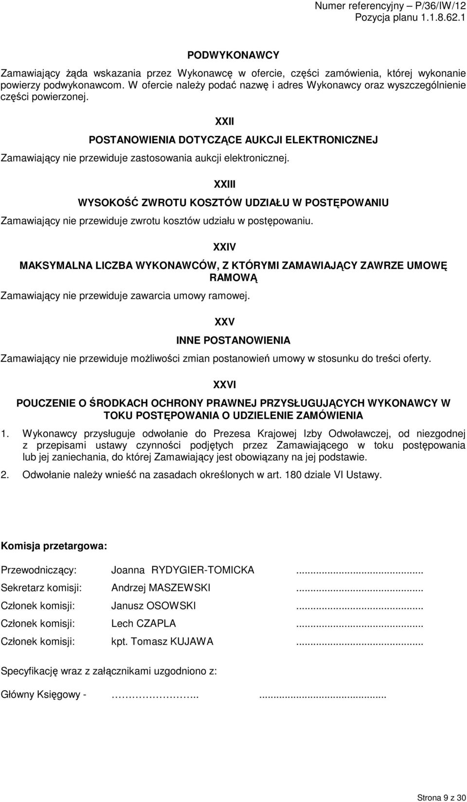 XXII POSTANOWIENIA DOTYCZĄCE AUKCJI ELEKTRONICZNEJ Zamawiający nie przewiduje zastosowania aukcji elektronicznej.