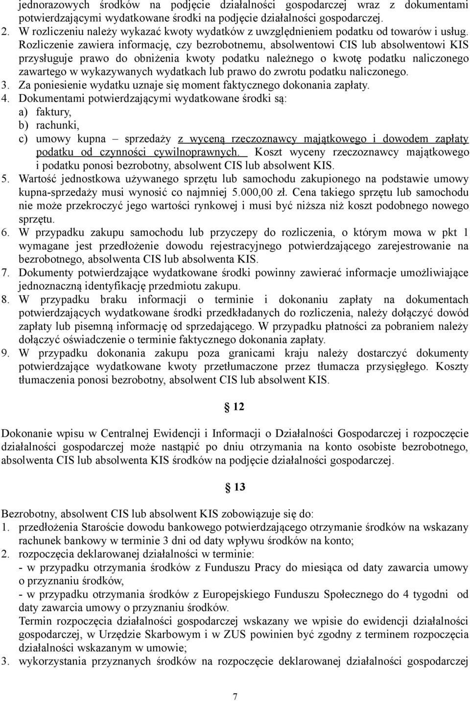 Rozliczenie zawiera informację, czy bezrobotnemu, absolwentowi CIS lub absolwentowi KIS przysługuje prawo do obniżenia kwoty podatku należnego o kwotę podatku naliczonego zawartego w wykazywanych