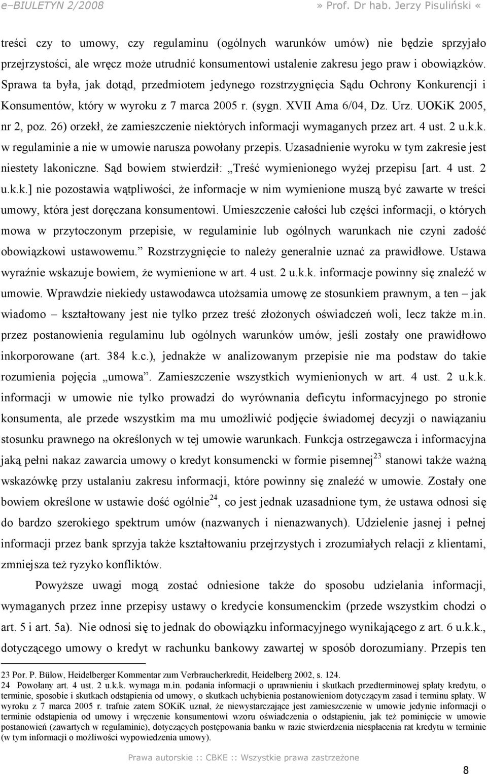 26) orzekł, że zamieszczenie niektórych informacji wymaganych przez art. 4 ust. 2 u.k.k. w regulaminie a nie w umowie narusza powołany przepis.