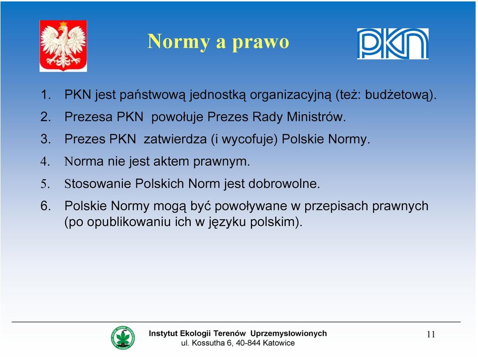 Prezes PKN zatwierdza (i wycofuje) Polskie Normy. 4. Norma nie jest aktem prawnym. 5.