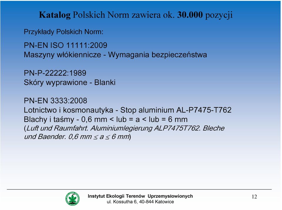 bezpieczeństwa PN-P-22222:1989 Skóry wyprawione - Blanki PN-EN 3333:2008 Lotnictwo i kosmonautyka