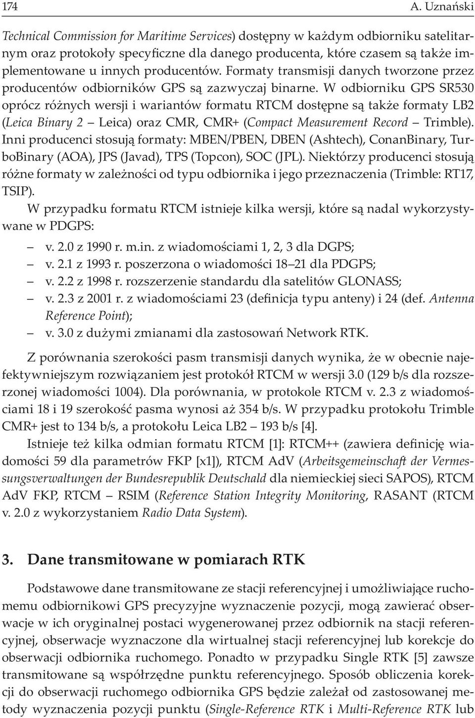 producentów. Formaty transmisji danych tworzone przez producentów odbiorników GPS s zazwyczaj binarne.