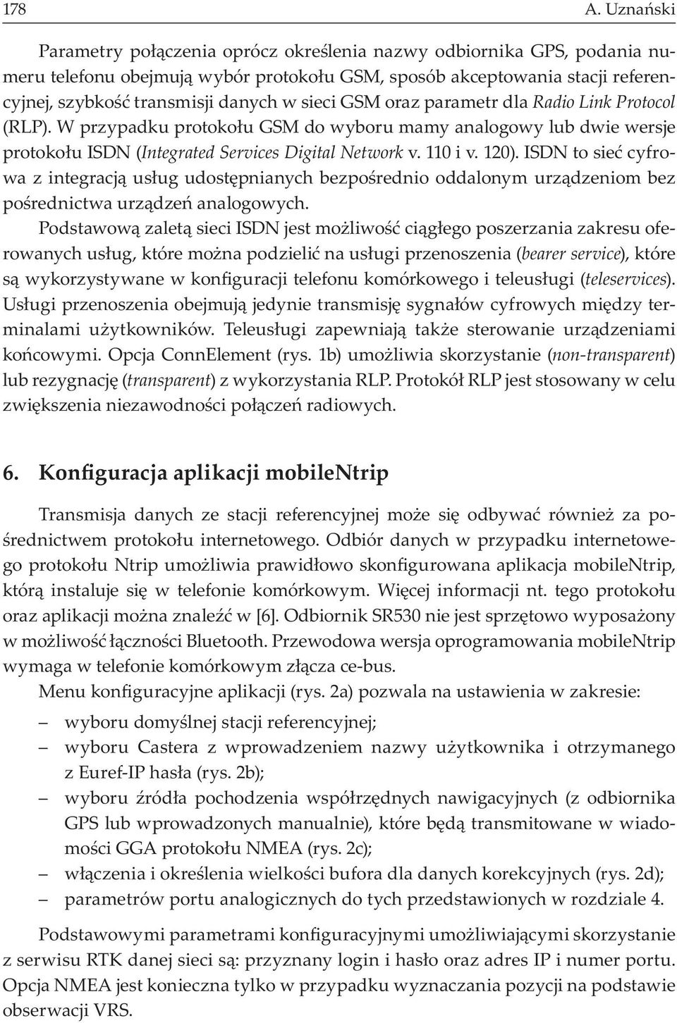 GSM oraz parametr dla Radio Link Protocol (RLP). W przypadku protoko u GSM do wyboru mamy analogowy lub dwie wersje protoko u ISDN (Integrated Services Digital Network v. 110 i v. 120).