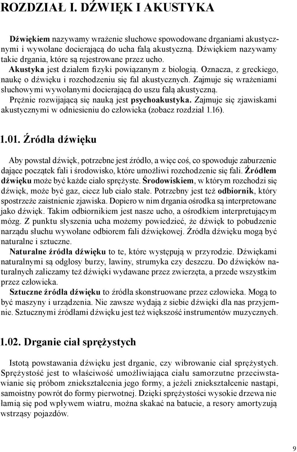 Zajmuje si wra eniami s uchowymi wywo anymi docieraj c do uszu fal akustyczn. Pr nie rozwijaj c si nauk jest psychoakustyka.