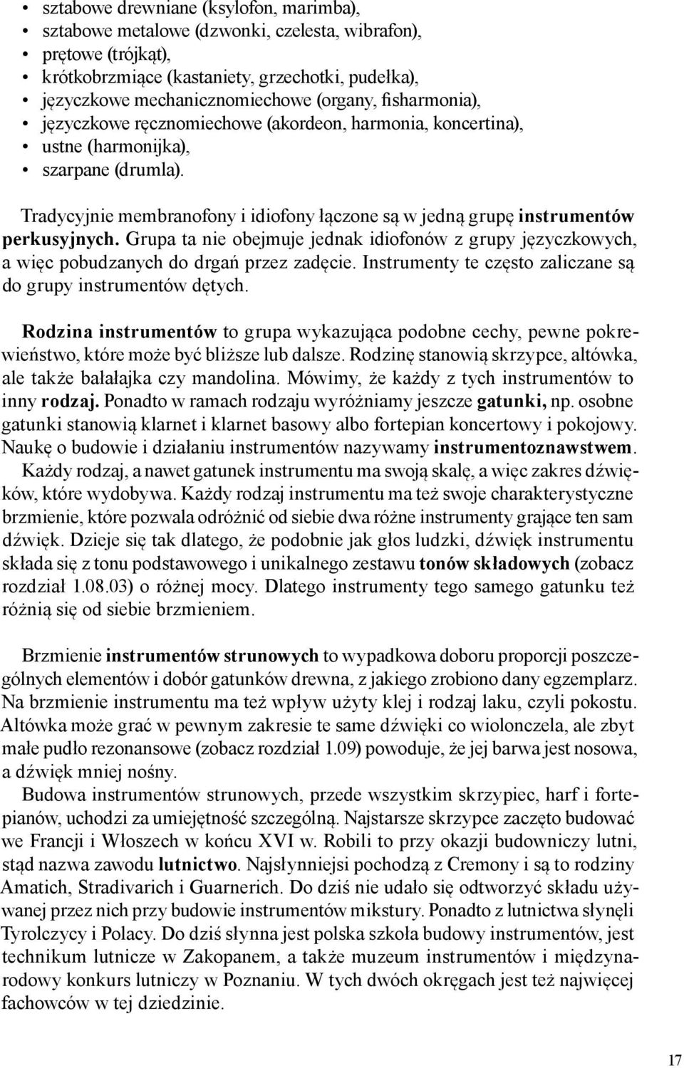 Grupa ta nie obejmuje jednak idiofonów z grupy j zyczkowych, a wi c pobudzanych do drga przez zad cie. Instrumenty te cz sto zaliczane s do grupy instrumentów d tych.