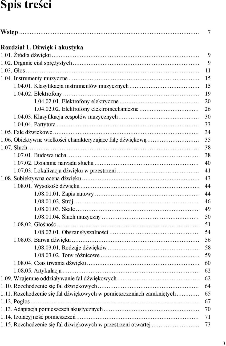 Obiektywne wielko ci charakteryzuj ce fal d wi kow 1.07. S uch 1.07.01. Budowa ucha 1.07.02. Dzia anie narz du s uchu 1.07.03. Lokalizacja d wi ku w przestrzeni 1.08. Subiektywna ocena d wi ku 1.08.01. Wysoko d wi ku 1.