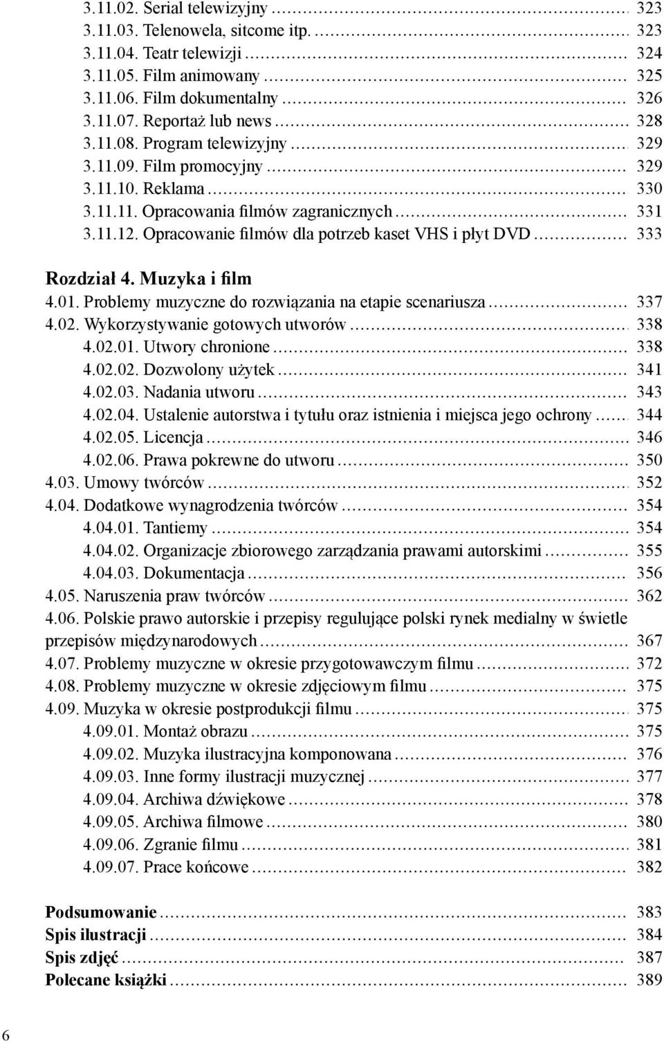 Muzyka i lm 4.01. Problemy muzyczne do rozwi zania na etapie scenariusza 4.02. Wykorzystywanie gotowych utworów 4.02.01. Utwory chronione 4.02.02. Dozwolony u ytek 4.02.03. Nadania utworu 4.02.04.