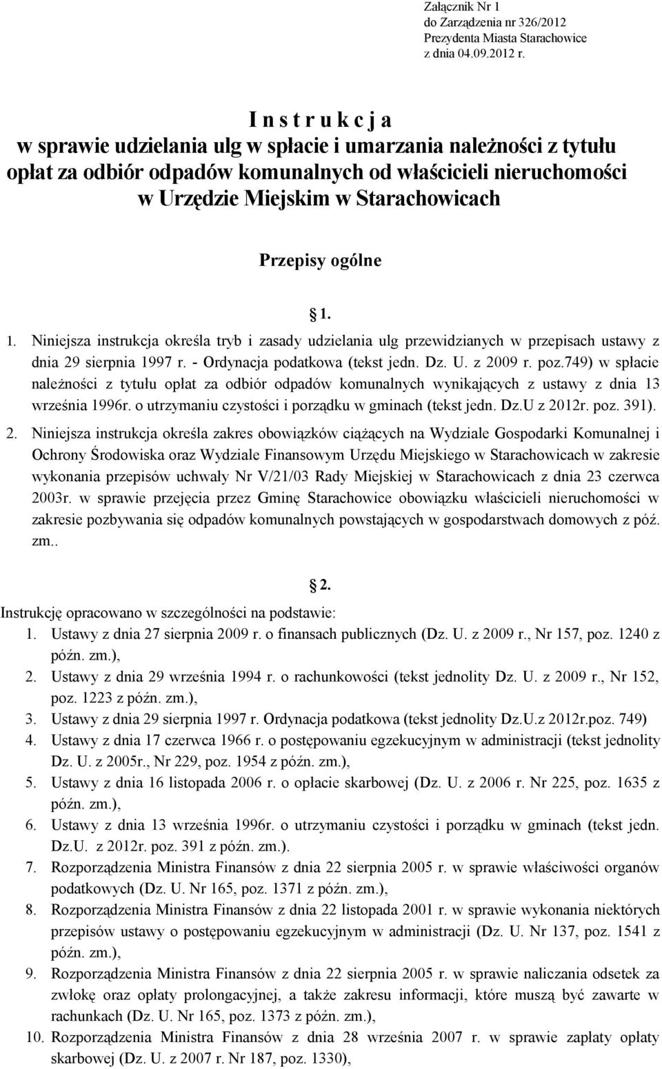 ogólne 1. 1. Niniejsza instrukcja określa tryb i zasady udzielania ulg przewidzianych w przepisach ustawy z dnia 29 sierpnia 1997 r. - Ordynacja podatkowa (tekst jedn. Dz. U. z 2009 r. poz.