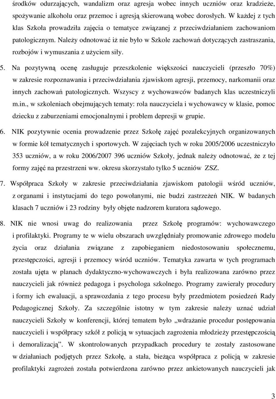 NaleŜy odnotować iŝ nie było w Szkole zachowań dotyczących zastraszania, rozbojów i wymuszania z uŝyciem siły. 5.