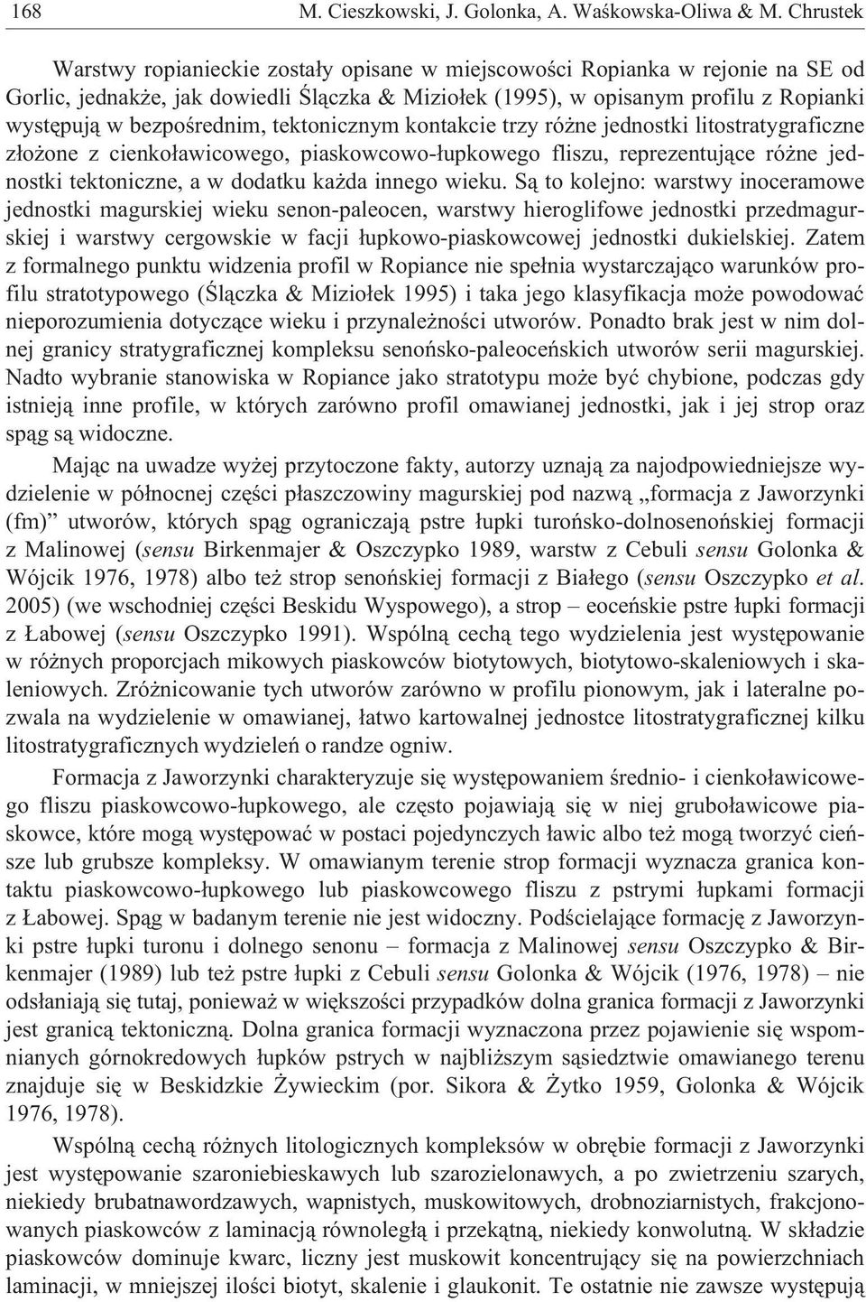 bezpoœrednim, tektonicznym kontakcie trzy ró ne jednostki litostratygraficzne z³o one z cienko³awicowego, piaskowcowo-³upkowego fliszu, reprezentuj¹ce ró ne jednostki tektoniczne, a w dodatku ka da