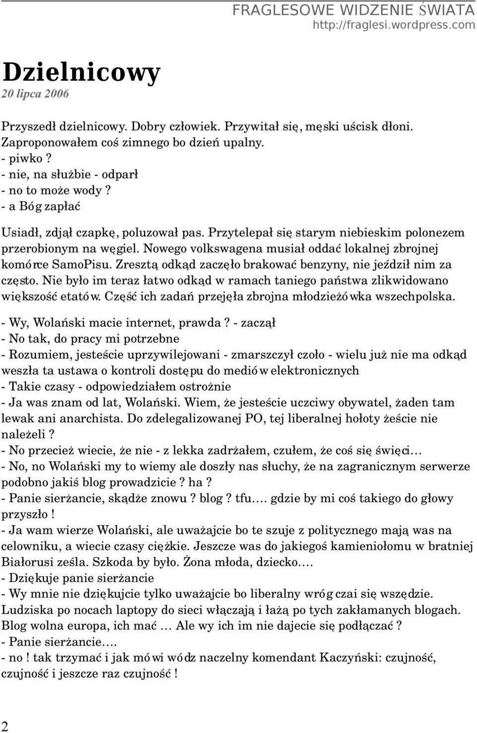 Zresztą odkąd zaczęło brakować benzyny, nie jeździł nim za często. Nie było im teraz łatwo odkąd w ramach taniego państwa zlikwidowano większość etatów.