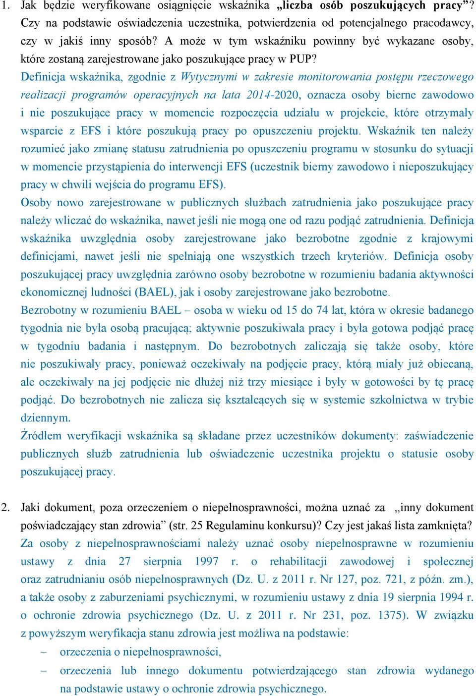 Definicja wskaźnika, zgodnie z Wytycznymi w zakresie monitorowania postępu rzeczowego realizacji programów operacyjnych na lata 2014-2020, oznacza osoby bierne zawodowo i nie poszukujące pracy w