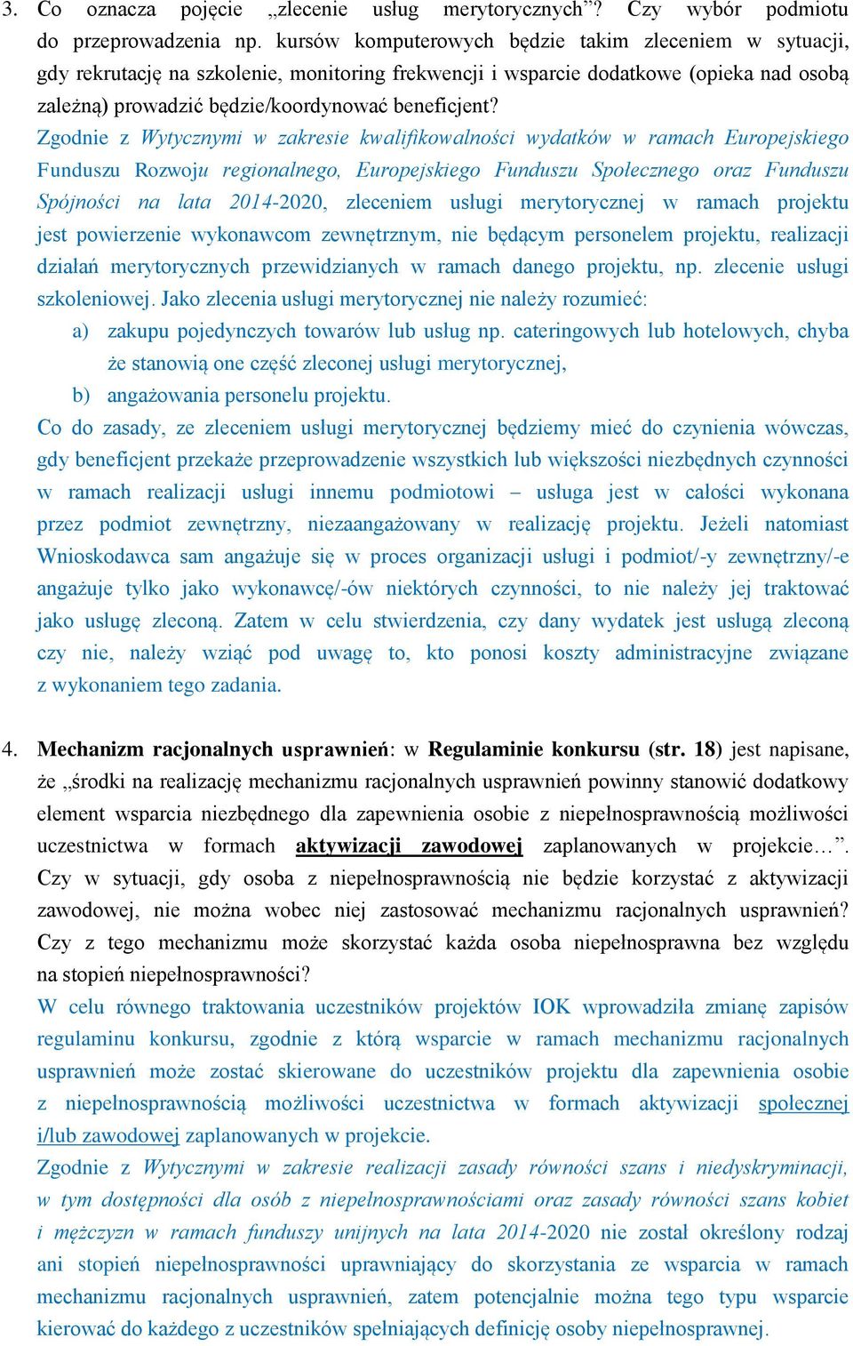 Zgodnie z Wytycznymi w zakresie kwalifikowalności wydatków w ramach Europejskiego Funduszu Rozwoju regionalnego, Europejskiego Funduszu Społecznego oraz Funduszu Spójności na lata 2014-2020,