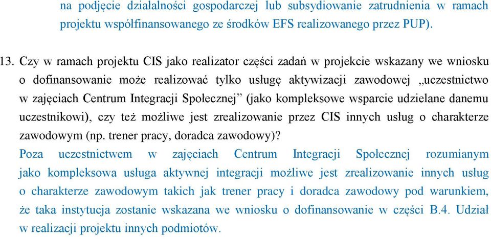 Społecznej (jako kompleksowe wsparcie udzielane danemu uczestnikowi), czy też możliwe jest zrealizowanie przez CIS innych usług o charakterze zawodowym (np. trener pracy, doradca zawodowy)?