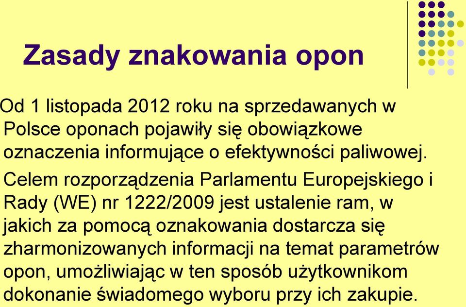 Celem rozporządzenia Parlamentu Europejskiego i Rady (WE) nr 1222/2009 jest ustalenie ram, w jakich za