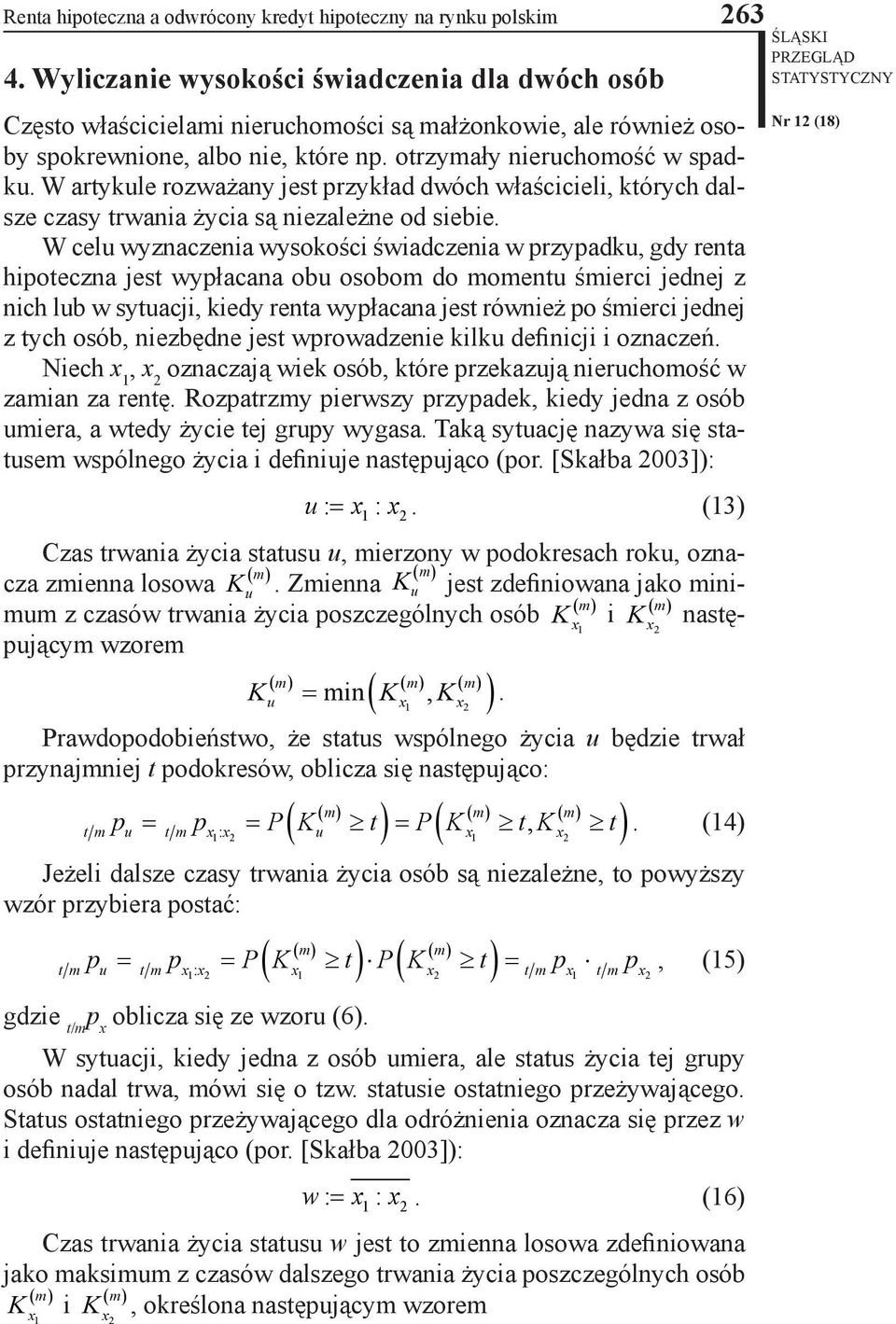 W artykule rozważany jest przykład dwóch właścicieli, których dalsze czasy trwania życia są niezależne od siebie.