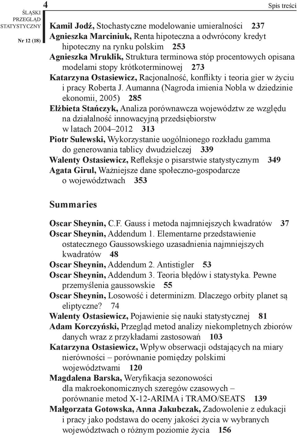 Auanna (Nagroda iienia Nobla w dziedzinie ekonoii, 2005) 285 Elżbieta Stańczyk, Analiza porównawcza województw ze względu na działalność innowacyjną przedsiębiorstw w latach 2004 2012 313 Piotr