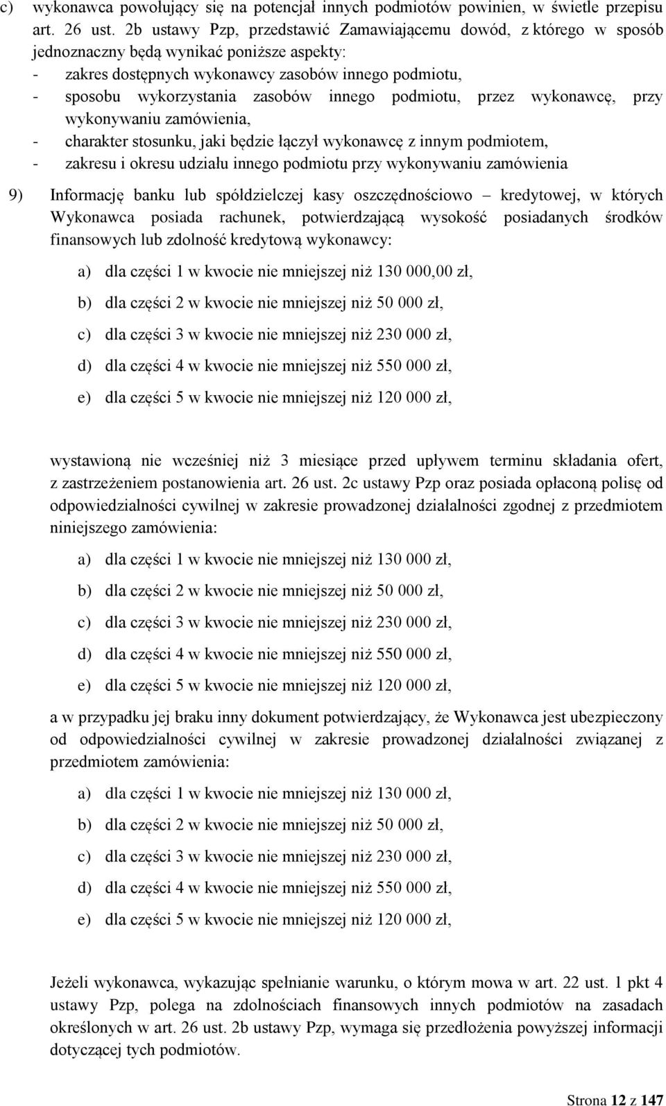 innego podmiotu, przez wykonawcę, przy wykonywaniu zamówienia, - charakter stosunku, jaki będzie łączył wykonawcę z innym podmiotem, - zakresu i okresu udziału innego podmiotu przy wykonywaniu