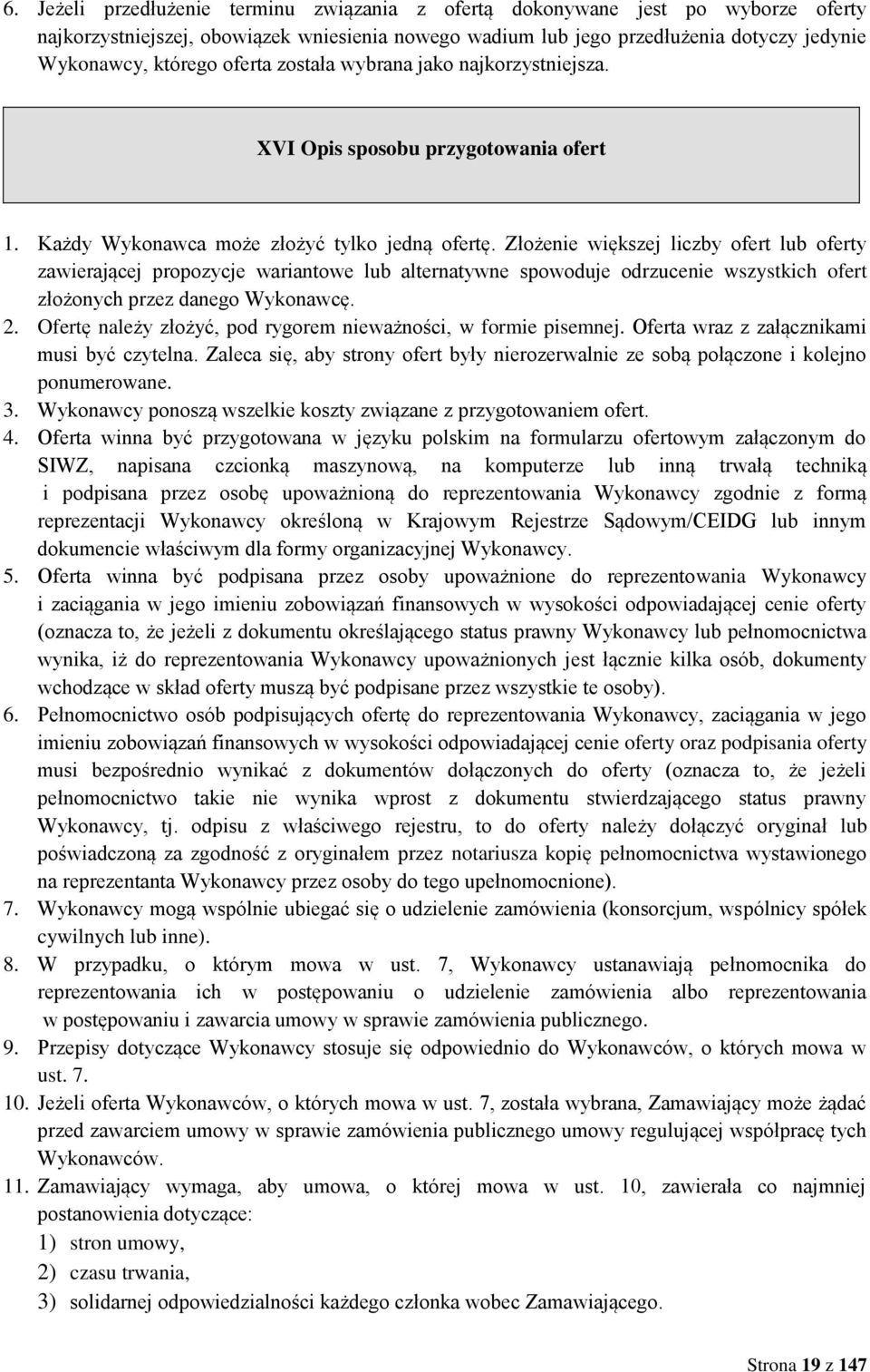 Złożenie większej liczby ofert lub oferty zawierającej propozycje wariantowe lub alternatywne spowoduje odrzucenie wszystkich ofert złożonych przez danego Wykonawcę. 2.