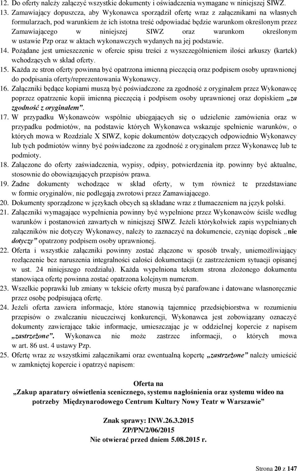 niniejszej SIWZ oraz warunkom określonym w ustawie Pzp oraz w aktach wykonawczych wydanych na jej podstawie. 14.