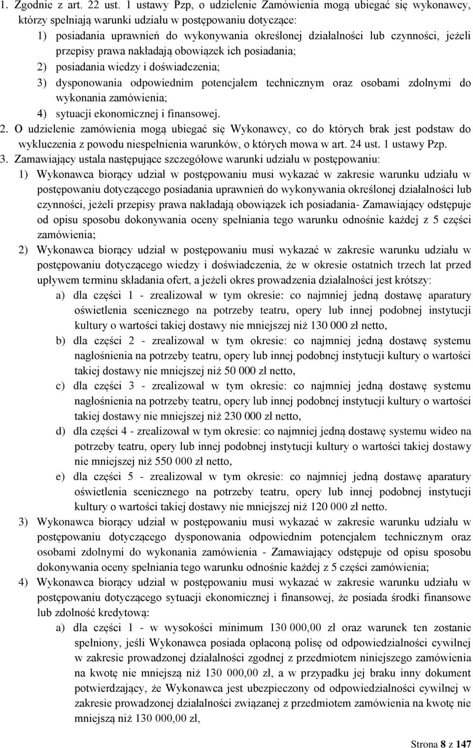 jeżeli przepisy prawa nakładają obowiązek ich posiadania; posiadania wiedzy i doświadczenia; dysponowania odpowiednim potencjałem technicznym oraz osobami zdolnymi do wykonania zamówienia; sytuacji