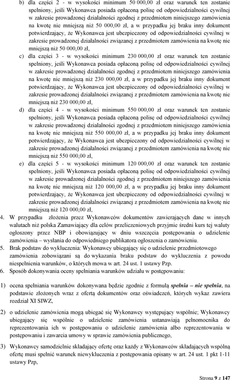 w zakresie prowadzonej działalności związanej z przedmiotem zamówienia na kwotę nie mniejszą niż 50 000,00 zł, c) dla części 3 - w wysokości minimum 230 000,00 zł oraz warunek ten zostanie spełniony,