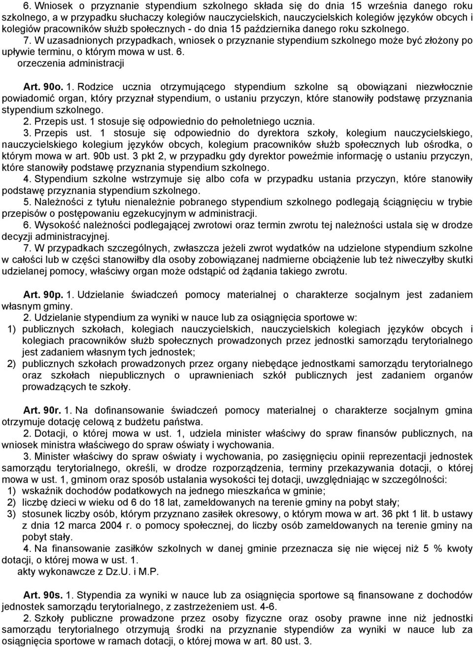 W uzasadnionych przypadkach, wniosek o przyznanie stypendium szkolnego może być złożony po upływie terminu, o którym mowa w ust. 6. orzeczenia administracji Art. 90o. 1.