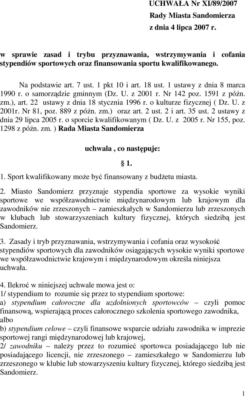 o kulturze fizycznej ( Dz. U. z 2001r. Nr 81, poz. 889 z późn. zm.) oraz art. 2 ust. 2 i art. 35 ust. 2 ustawy z dnia 29 lipca 2005 r. o sporcie kwalifikowanym ( Dz. U. z 2005 r. Nr 155, poz.