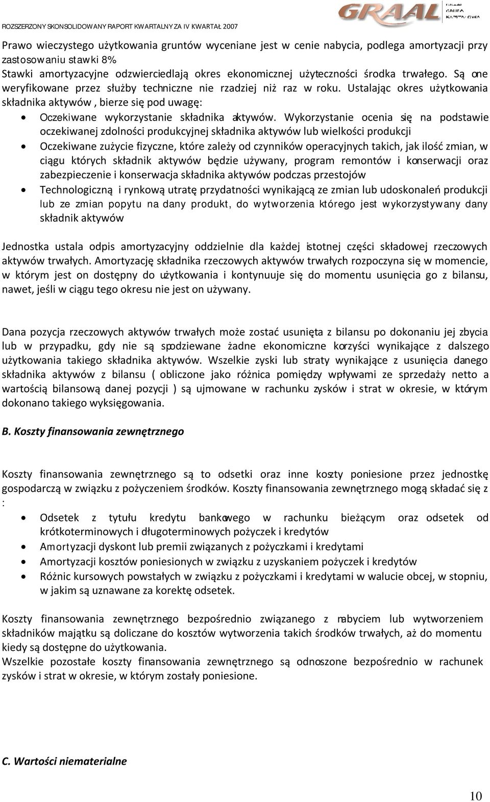 Wykorzystanie ocenia się na podstawie oczekiwanej zdolności produkcyjnej składnika aktywów lub wielkości produkcji Oczekiwane zużycie fizyczne, które zależy od czynników operacyjnych takich, jak