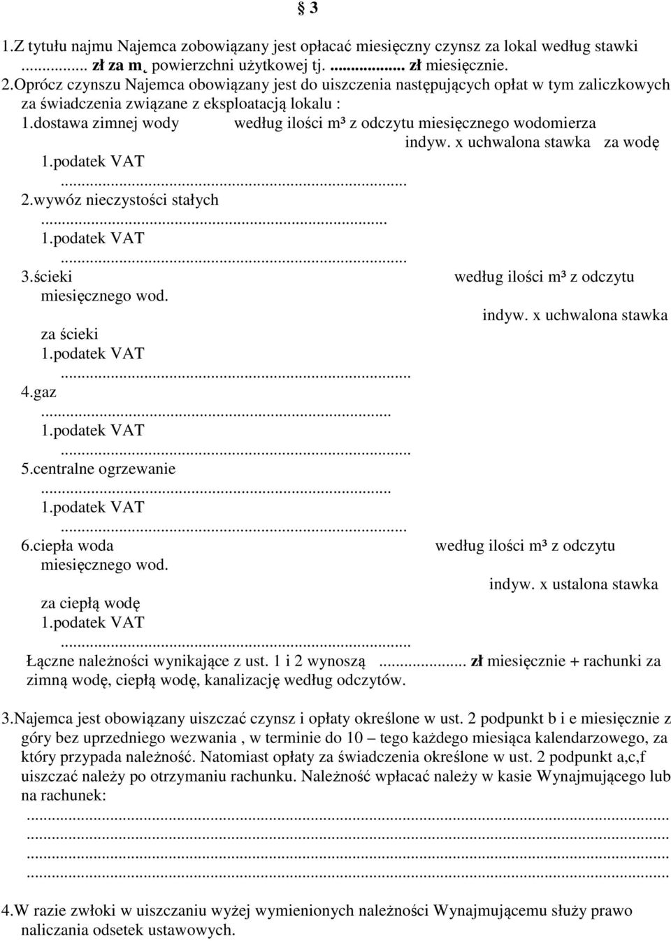dostawa zimnej wody według ilości m³ z odczytu miesięcznego wodomierza indyw. x uchwalona stawka za wodę 2.wywóz nieczystości stałych 3.ścieki według ilości m³ z odczytu miesięcznego wod. indyw. x uchwalona stawka za ścieki 4.