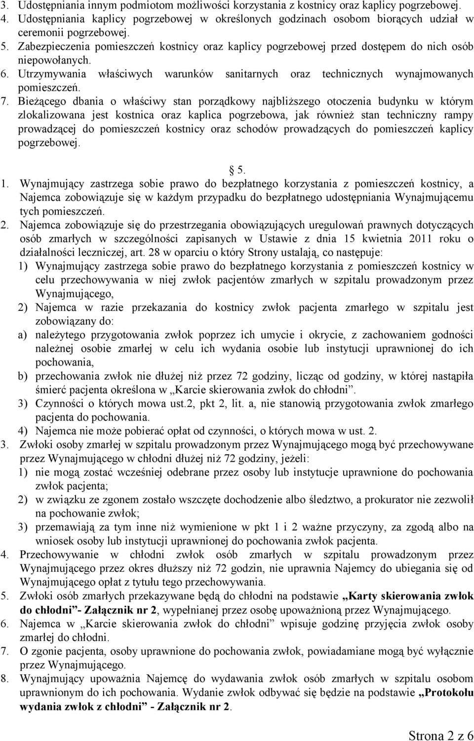 Zabezpieczenia pomieszczeń kostnicy oraz kaplicy pogrzebowej przed dostępem do nich osób niepowołanych. 6. Utrzymywania właściwych warunków sanitarnych oraz technicznych wynajmowanych pomieszczeń. 7.