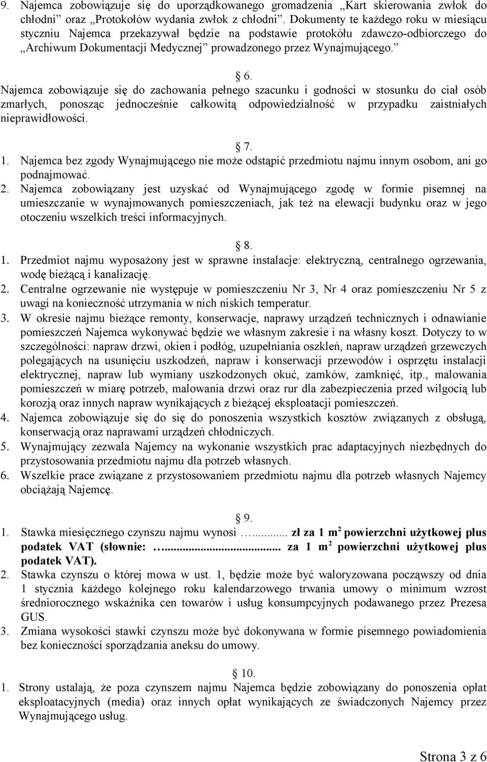 Najemca zobowiązuje się do zachowania pełnego szacunku i godności w stosunku do ciał osób zmarłych, ponosząc jednocześnie całkowitą odpowiedzialność w przypadku zaistniałych nieprawidłowości. 7. 1.