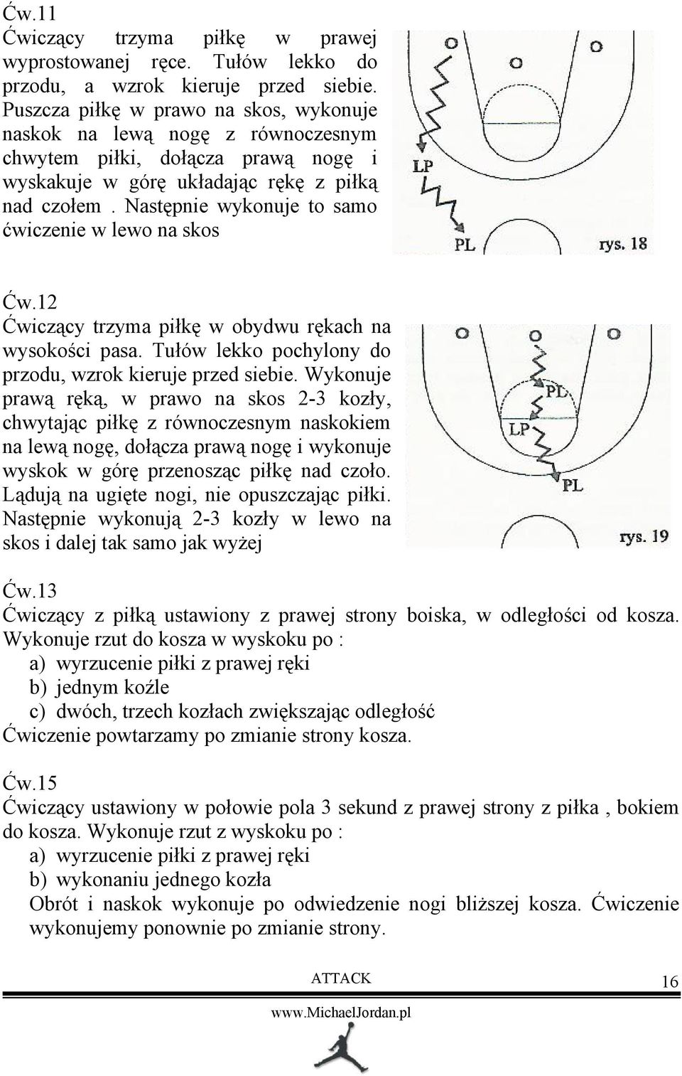 Następnie wykonuje to samo ćwiczenie w lewo na skos Ćw.12 Ćwiczący trzyma piłkę w obydwu rękach na wysokości pasa. Tułów lekko pochylony do przodu, wzrok kieruje przed siebie.